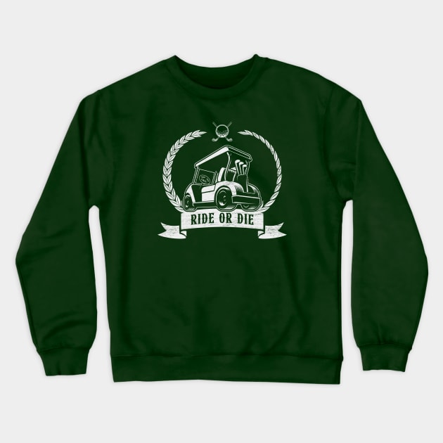 Ride or Die - Funny Golf Cart Crewneck Sweatshirt by TwistedCharm